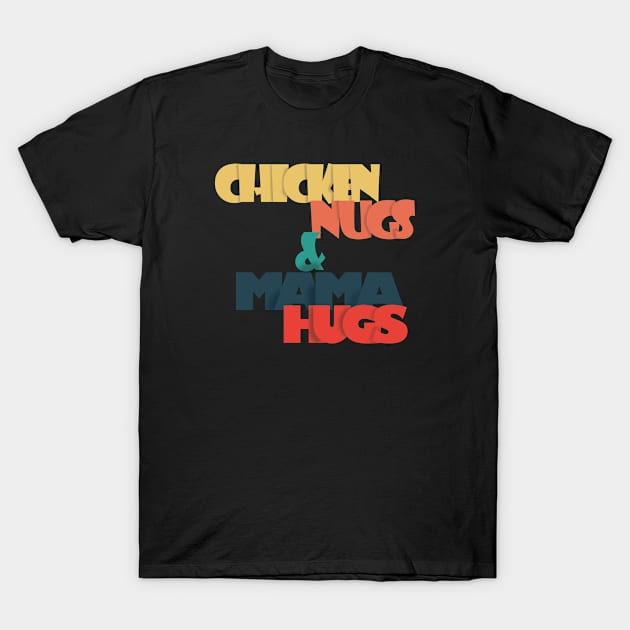 Chicken Nugs And Mama Hugs Funny Mother Day T-Shirt by 1Y_Design